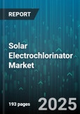 Solar Electrochlorinator Market - Global Forecast 2025-2030- Product Image