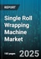 Single Roll Wrapping Machine Market by End Use (Beverage, Cosmetic, Food), Packaging Material (Laminates, Paper, Plastic Film), Operation Mode, Machine Capacity, Packaging Application, Distribution Channel - Global Forecast 2025-2030 - Product Thumbnail Image