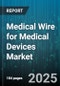 Medical Wire for Medical Devices Market by Device Type (Dental Devices, Imaging, Monitoring And Diagnostic), Application (Cardiology, Gastroenterology, Neurology), End User, Distribution Channel, Technology - Global Forecast 2025-2030 - Product Thumbnail Image
