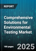 Comprehensive Solutions for Environmental Testing Market by Test Type (Air Testing, Chemical Testing, Material Testing), Technology (Field Testing, Laboratory Testing, Remote Monitoring), Industry, End User - Global Forecast 2025-2030- Product Image