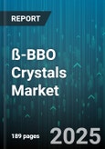 ß-BBO Crystals Market - Global Forecast 2025-2030- Product Image
