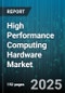 High Performance Computing Hardware Market by Processor Type (Asic, Cpu, Fpga), Deployment Model (Cloud, Hybrid, On Premise), Memory Technology, Application, Storage Type, Form Factor, Interconnect, End User - Global Forecast 2025-2030 - Product Thumbnail Image