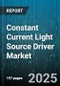 Constant Current Light Source Driver Market by Application (Automotive Lighting, Indoor Lighting, Industrial Lighting), End User (Automotive, Commercial, Industrial), Type, Power Rating, Distribution Channel - Global Forecast 2025-2030 - Product Thumbnail Image