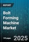 Bolt Forming Machine Market by Operation (Cold Forming, Hot Forming), End Use Industry (Aerospace, Automotive, Construction), Press Type, Automation Level, Product Type, Machine Capacity, Distribution Channel - Global Forecast 2025-2030 - Product Thumbnail Image