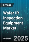 Wafer IR Inspection Equipment Market by Inspection Type (2D Inspection, 3D Inspection), Technology (Lock In Thermography, Pulse Thermography, Transmission Thermography), Application, Inspection Mode, End User - Global Forecast 2025-2030- Product Image