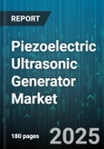 Piezoelectric Ultrasonic Generator Market by Application (Automotive, Consumer Electronics, Food & Beverage), Frequency Range (High Frequency, Low Frequency), Power Range, Operating Mode, Material Composition - Global Forecast 2025-2030- Product Image