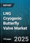 LNG Cryogenic Butterfly Valve Market by Application (Liquefaction, Regasification, Storage), Actuator Type (Electric, Hydraulic, Manual), End Use Industry, Pressure Rating, Body Material, Size, End Connection - Global Forecast 2025-2030 - Product Thumbnail Image
