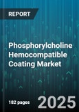 Phosphorylcholine Hemocompatible Coating Market by Application (Blood Storage And Separation, Cardiovascular Devices, Dialysis Equipment), Coating Type (Graft Copolymer, Polymer), Application Method, End User - Global Forecast 2025-2030- Product Image
