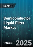 Semiconductor Liquid Filter Market by Application (Chemical Mechanical Planarization, Etching Filtration, Photoresist Removal), Filter Type (Crossflow, Dead-End), Technology, End User, Material, Micron Rating - Global Forecast 2025-2030- Product Image