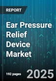 Ear Pressure Relief Device Market by Product Type (Balloon Squeeze Bulb, Electric Pump, Manual Valve), Distribution Channel (General Retail, Hospital Pharmacy, Online Retail), End User, Technology, Application - Global Forecast 2025-2030- Product Image