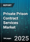 Private Prison Contract Services Market by Payment Model (Cost Plus, Fixed Fee, Performance Incentive), Customer Type (Federal, Local, State), Contract Duration, Service Offering, Facility Type, Security Level - Global Forecast 2025-2030- Product Image