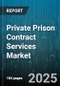Private Prison Contract Services Market by Payment Model (Cost Plus, Fixed Fee, Performance Incentive), Customer Type (Federal, Local, State), Contract Duration, Service Offering, Facility Type, Security Level - Global Forecast 2025-2030 - Product Thumbnail Image