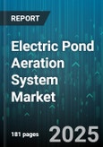 Electric Pond Aeration System Market by System Type (Diffused Aeration, Fountain Aeration, Linear Aeration), Application (Agricultural Runoff, Aquaculture, Ornamental), End User, Installation Type, Water Depth - Global Forecast 2025-2030- Product Image