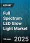 Full Spectrum LED Grow Light Market by Product Type (Bar Type, Panel Type), Application (Home Gardening, Industrial Cultivation, Research Facilities), Cultivation Technique, Wattage Range, Distribution Channel - Global Forecast 2025-2030 - Product Thumbnail Image