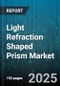 Light Refraction Shaped Prism Market by Application (Aerospace & Defense, Automotive, Consumer Electronics), Product Type (Penta Prism, Porro Prism, Right Angle Prism), Material, End User, Distribution Channel - Global Forecast 2025-2030 - Product Thumbnail Image