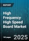 High Frequency High Speed Board Market by Product Type (Amc Board, Pcie Board, Pxi Board), Application (Aerospace & Defense, Medical Imaging, Research & Development), End User, Technology, Distribution Channel - Global Forecast 2025-2030 - Product Thumbnail Image