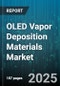 OLED Vapor Deposition Materials Market by Material Type (Polymer, Small Molecule), Deposition Technique (Organic Vapor Phase Deposition, Sputtering, Thermal Evaporation), Application, Device Architecture, Layer - Global Forecast 2025-2030 - Product Thumbnail Image