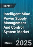 Intelligent Mine Power Supply Management And Control System Market by Product Type (Hardware, Services, Software), Application (Analytics, Control, Monitoring), Mining Method, Communication Technology, End User - Global Forecast 2025-2030- Product Image