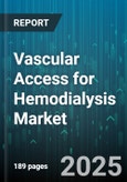 Vascular Access for Hemodialysis Market by Access Type (Arteriovenous Fistula, Arteriovenous Graft, Central Venous Catheter), Product Type (Accessories, Catheters, Grafts), Material, End User, Patient Age Group - Global Forecast 2025-2030- Product Image