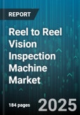 Reel to Reel Vision Inspection Machine Market by Technology (Hyperspectral, Thermal, Three-D Vision), End Use Industry (Automotive, Electronics, Food & Beverage), Product Type, Automation Level, Inspection Type - Global Forecast 2025-2030- Product Image