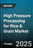 High Pressure Processing for Rice & Grain Market by Grain Type (Barley, Corn, Oats), Application (Breakfast Cereals, Flour, Pasta And Noodles), Packaging Material, Equipment Type, Distribution Channel, End User - Global Forecast 2025-2030- Product Image