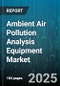 Ambient Air Pollution Analysis Equipment Market by Instrument (Benchtop, Online Continuous, Passive), Technology (Chemiluminescence, Electrochemical Sensing, Gas Chromatography), Pollutant, Application, End User - Global Forecast 2025-2030 - Product Image