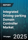 Integrated Driving-parking Domain Controller Market by Application (Driving Assistance, Integrated Assistance, Parking Assistance), Component (Hardware, Software), Vehicle Type, Automation Level, Propulsion Type - Global Forecast 2025-2030- Product Image