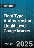 Float Type Anti-corrosion Liquid Level Gauge Market by Product Type (Continuous, Cylinder, Magnetic), Float Material (Polypropylene, PTFE, PVDF), Gauge Material, Mounting Type, Pressure Range, Industry, End User - Global Forecast 2025-2030- Product Image