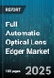 Full Automatic Optical Lens Edger Market by Automation Level (Fully Automatic, Manual, Semi Automatic), End User (Hospitals & Clinics, Laboratories, Optical Shops), Distribution Channel, Lens Material, Lens Type - Global Forecast 2025-2030 - Product Thumbnail Image