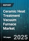 Ceramic Heat Treatment Vacuum Furnace Market by Type (Batch Vacuum Furnace, Continuous Vacuum Furnace), Application (Aerospace, Automotive, Electronics), Heating Module, End-User, Furnace Size, Temperature Range - Global Forecast 2025-2030 - Product Image