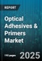 Optical Adhesives & Primers Market by Application (Aerospace & Defense, Automotive & Transportation, Construction & Building), Resin Type (Acrylic, Epoxy, Polyurethane), Cure Technology, Formulation, Product Form - Global Forecast 2025-2030 - Product Image