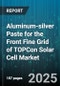 Aluminum-silver Paste for the Front Fine Grid of TOPCon Solar Cell Market by End Use (Commercial, Residential, Utility Scale), Product Grade (High Purity, Standard Purity), Viscosity, Particle Size, Sales Channel - Global Forecast 2025-2030 - Product Image