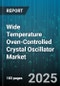 Wide Temperature Oven-Controlled Crystal Oscillator Market by End User (Aerospace & Defense, Automotive, Communications), Frequency Range (100MHz-500MHz, >500MHz, =100MHz), Device Type, Application, Sales Channel - Global Forecast 2025-2030 - Product Thumbnail Image