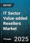 IT Sector Value-added Resellers Market by Service Type (Hardware, Services, Software), End User Industry (Banking And Financial Services, Education, Energy And Utilities), Customer Size, Deployment Type, Application, Partner Tier, Sales Channel - Global Forecast 2025-2030 - Product Thumbnail Image