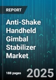 Anti-Shake Handheld Gimbal Stabilizer Market by Product Type (Action Camera Gimbal, Cinema Gimbal, Mirrorless And DSLR Gimbal), End User (Consumer, Professional), Distribution Channel, Application, Price Range, Axis, Mount Type, Payload Capacity - Global Forecast 2025-2030- Product Image