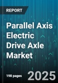 Parallel Axis Electric Drive Axle Market by Vehicle Type (Commercial Vehicles, Passenger Cars), Propulsion (Battery Electric Vehicle, Hybrid Electric Vehicle, Plug-In Hybrid Electric Vehicle), Motor Type, Power Rating, Application, Sales Channel - Global Forecast 2025-2030- Product Image