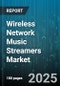 Wireless Network Music Streamers Market by Device Type (Desktop And Laptop Computers, Smart Speakers, Smart Televisions), Subscription Type (Free Ad Supported, Premium Subscription), Connectivity Type, Streaming Quality, End User, User Age Group - Global Forecast 2025-2030 - Product Image