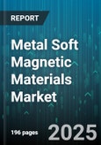 Metal Soft Magnetic Materials Market by Material Type (Amorphous Alloy, Ferrite, Nanocrystalline), Application (Distribution Transformers, Electric Motors, Generators), End User Industry, Form, Core Type, Production Process, Distribution Channel - Global Forecast 2025-2030- Product Image