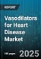 Vasodilators for Heart Disease Market by Product Type (Injectable Formulations, Oral Tablets, Transdermal Patches), Route Of Administration (Intravenous, Oral, Subcutaneous), Distribution Channel, Patient Demographics, Disease Stage, Pricing Tier - Global Forecast 2025-2030 - Product Thumbnail Image