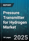 Pressure Transmitter for Hydrogen Market by End Market (Hydrogen Production, Petrochemical, Power Generation), Technology (Capacitive, Piezoresistive, Resonant), Output Signal, Pressure Range, Accuracy, Mounting Type, Wetted Material, Power Supply - Global Forecast 2025-2030- Product Image
