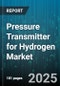 Pressure Transmitter for Hydrogen Market by End Market (Hydrogen Production, Petrochemical, Power Generation), Technology (Capacitive, Piezoresistive, Resonant), Output Signal, Pressure Range, Accuracy, Mounting Type, Wetted Material, Power Supply - Global Forecast 2025-2030 - Product Image