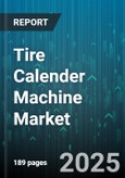 Tire Calender Machine Market by Machine Type (Double-Roll Calendar Machines, Multi-Roll Calendar Machines, Single-Roll Calendar Machines), Application (Agricultural Tire, Bias Tire, Industrial Tire), Output Capacity, Distribution Channel, Technology - Global Forecast 2025-2030- Product Image