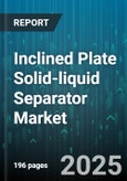 Inclined Plate Solid-liquid Separator Market by End Use Industry (Chemical And Petrochemical, Food And Beverage, Mining And Mineral Processing), Application (Clarification, Dewatering, Filtration), Flow Rate Range, Material Composition, Sales Channel - Global Forecast 2025-2030- Product Image