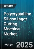 Polycrystalline Silicon Ingot Cutting Machine Market by Sales Channel (Aftermarket Services, Direct Sales), Application (Electronics & Telecommunication, Photovoltaic Industry, Semiconductor Industry), Automation Level, Machine Type, End-User Industry - Global Forecast 2025-2030- Product Image