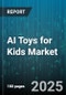 AI Toys for Kids Market by Age Group (3 - 11 Years, Above 11 Years, Less than 3 Years), Connectivity (Bluetooth Enabled, Standalone Electronic, Wi-Fi Enabled), Price Range, Technology, End User, Distribution Channel - Global Forecast 2025-2030 - Product Thumbnail Image