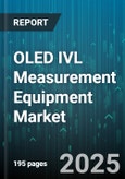 OLED IVL Measurement Equipment Market by Product (Colorimeter, Goniophotometer, Integrating Sphere Spectroradiometer), Technology (Active Matrix OLED, Passive Matrix OLED), Application, End User, Display Size, Sales Channel - Global Forecast 2025-2030- Product Image