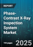 Phase-Contrast X-Ray Inspection System Market by Application (Industrial Inspection, Medical Imaging, Non Destructive Testing), Component (Detector, Image Processing, Positioning System), End User, Modality, Film Source Type - Global Forecast 2025-2030- Product Image