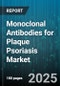 Monoclonal Antibodies for Plaque Psoriasis Market by Drug Class (Il-12/23 Inhibitors, Il-17 Inhibitors, Il-23 Inhibitors), Route Of Administration (Intravenous, Subcutaneous), Distribution Channel, End User, Disease Severity - Global Forecast 2025-2030 - Product Thumbnail Image