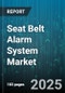 Seat Belt Alarm System Market by Sensor Type (Capacitive Sensor, Infrared Sensor, Pressure Sensor), Vehicle Type (Commercial Vehicles, Luxury Vehicles, Passenger Cars), Distribution Channel, Technology, End User, Application - Global Forecast 2025-2030 - Product Image