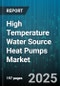 High Temperature Water Source Heat Pumps Market by End User (Commercial, Industrial, Institutional), Application (Cooling, Heat Recovery, Heating), Capacity Range, Circuit Type, Product Type, Heat Source, Distribution Channel - Global Forecast 2025-2030 - Product Thumbnail Image